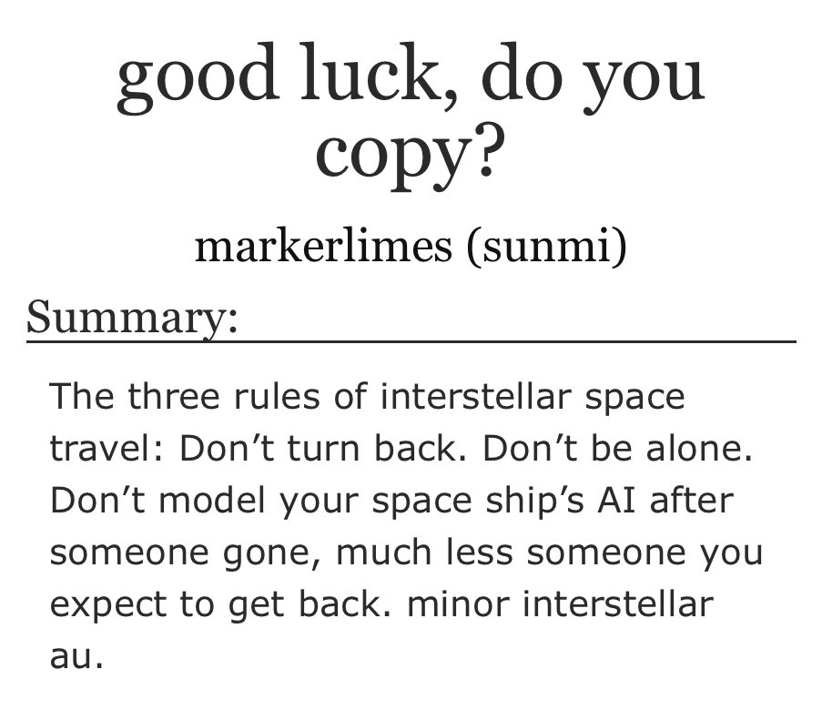 1. a fic you love without knowing the source material  good luck, do you copy?  markerlimes (sunmi) interstellar au, mentions of character death, hallucinations