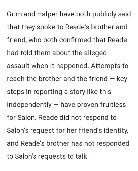 Reade refused to give Salon the identity of the friend she says she told, so they were unable to confirm her story.Salon was also unable to reach the brother, he has not responded to their requests to talk or done anything to vouch for his sister. This is why media is silent.