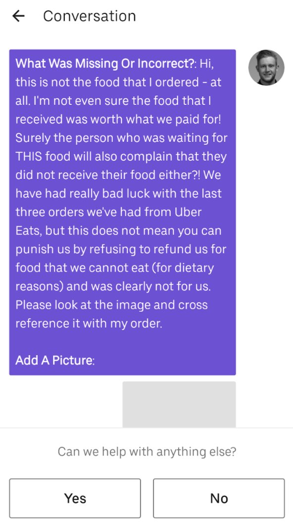 I attempted to raise this again through the only method that I could - via in-app help. Writing the following, trying to provide a little more context, but also to attempt to get a more detailed response from  @ubereats_uk so we could better understand...