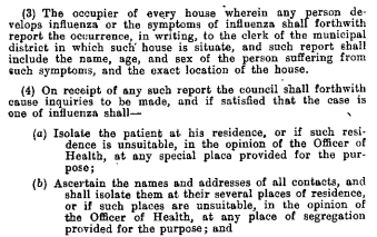 Under s 173, the Board (or the Minister) was authorised to make "such regulations as it thinks fit for the prevention" of infectious disease. The Board made regulations on 20 November 1918, mandating reporting, isolation and contact tracing:  http://classic.austlii.edu.au/au/other/vic_gazette/1918/167.pdf