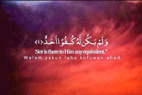 '

"ثُلـث القرآن ﷽"

﴿ قُلْ هُو اللهُ أحَدٌ ۝ اللهُ الصَّمَدُ ۝ لَمْ يَلِدْ وَلَمْ يُولَدْ ۝ وَلَمْ يَكُنْ لَهُ كُفُوًا أَحَدٌ ۝ ﴾ . سورة الإخلاص

"أجري و أجرگ علـّۓ اللـّہ"
ــــــــــــــــــــــــــــــــــــــــ !!!