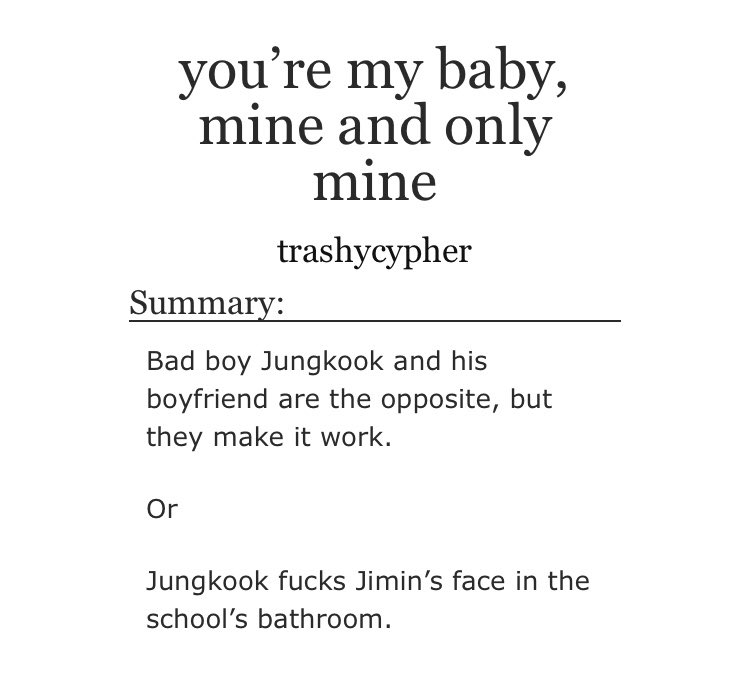 ➳「 you're my baby, mine and only mine 」< link:  http://archiveofourown.org/works/15395190  > ♡︎ - high school au ♡︎ - established relationship ♡︎ - this went from fluffy to filthy real quick ♡︎ - i think the summary says it all lmao