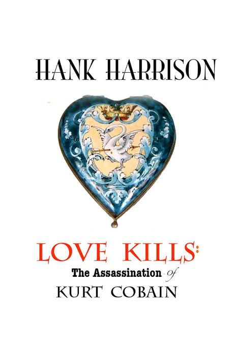 incluso, Hank Harrison (padre de Courtney) declaró que estaba convencido de que su hija habría participado en el supuesto homicidio de Kurt, inlcuso escribió un libro al respecto: "Love Kills: The Assassination of Kurt Cobain" (El amor mata: el asesinato de  #KurtCobain )