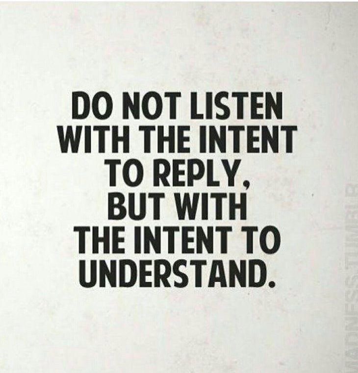 PWaghon22's tweet photo. Do not listen with the intent to reply...but with the intent to understand. https://t.co/PIAGe84I1M