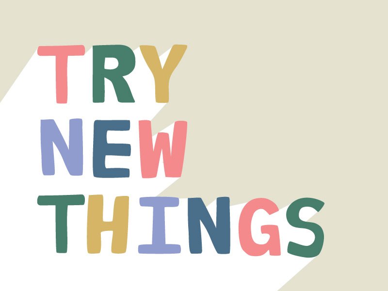 Now things new. Try New things. New thing. Trying New things. Try something New.