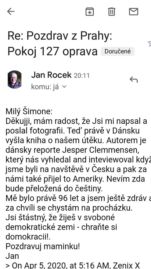 Syn napsal email jedné z postav knihy Pokoj č. 127, přeživšímu Osvětim, který v 1957 vyskočil i s rodinou z lodi a přeplavali do Dánska. Je mu 96 a žije v USA. Syn dostal odpověď:

"Jsi šťastný, že žiješ v svobodné demokratické zemi. Chraňte si demokracii!"

Je těžké neplakat.