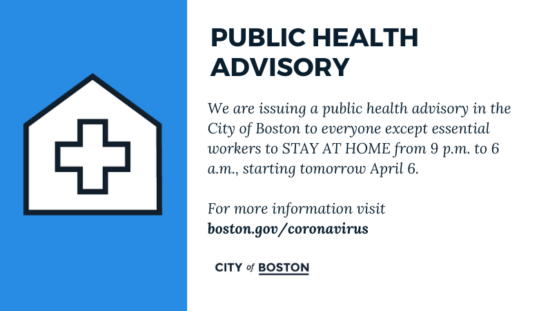 We are issuing a public health advisory in the  @CityofBoston to everyone except essential workers to STAY AT HOME from 9 p.m. to 6 a.m., starting tomorrow April 6.