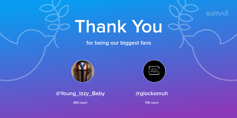 Our biggest fans this week: Young_Izzy_Baby, glockomuh. Thank you! via sumall.com/thankyou?utm_s…