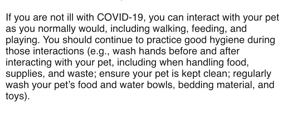 More on pets and domestic animals. The American Veterinary Medical Association says its guidance has not changed. if you have COVID-19, restrict contact with your pets as you would with humans. If you are NOT showing symptoms, interact with your pets as usual. Per new AVMA email: