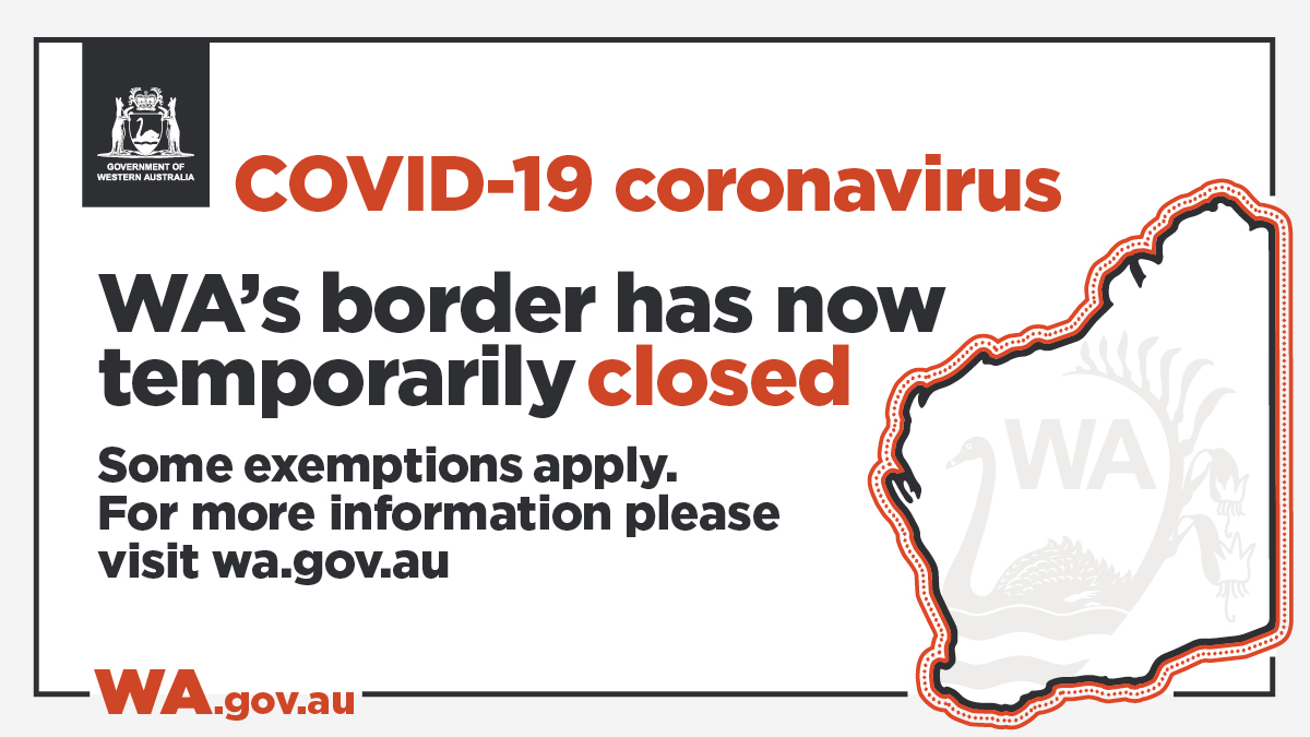 WAGovernment's tweet image. Western Australia’s borders are now temporarily closed. People are not permitted to enter WA without an exemption. Further information is available at WA.gov.au #stayhomestaysafe #WereAllInThisTogether