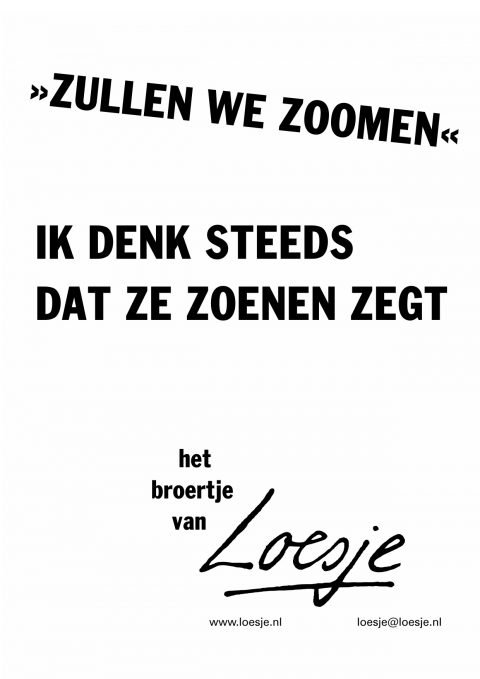 **Zullen we zoomen
ik denk steeds dat ze
zoenen zegt**
#goedemorgen #Coronavirusnl #thuiswerken 
#loesje