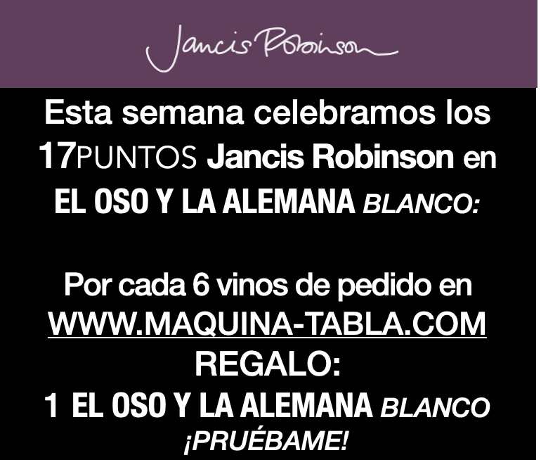 Ven a maquina-tabla.com. Esta semana por cada 6 vinos 1 regalo :) Celebramos 17 puntos Jancis Robinson en EL Oso y la Alemana blanco