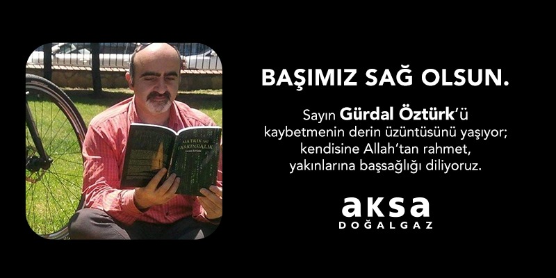 Sayın Gürdal Öztürk’ü kaybetmiş olmanın derin üzüntüsünü yaşıyor; kendisine Allah’tan rahmet, ailesi ve tüm yakınlarına başsağlığı diliyoruz.