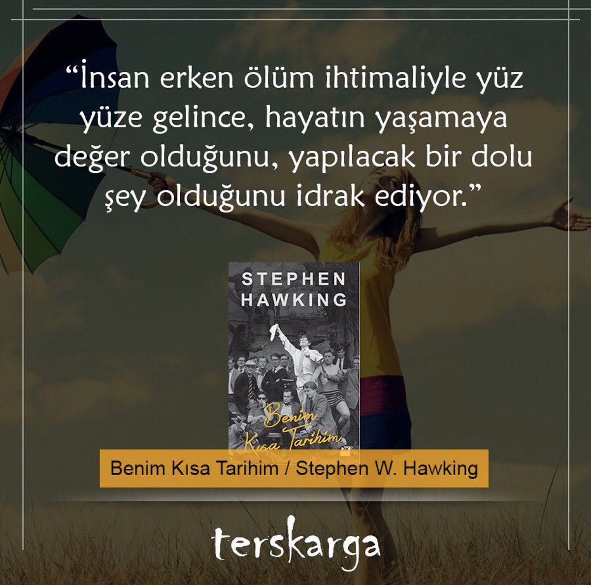 📚 “İnsan erken ölüm ihtimaliyle yüz yüze gelince, hayatın yaşamaya değer olduğunu,yapılacak bir dolu şey olduğunu idrak ediyor .“ 📚  #sabitfikir #terskarga <a href="/SabitFikir/">SabitFikir</a> <a href="/terskarga/">Ters Karga</a>  #doğankitap #dogankitap <a href="/dogan_kitap/">Doğan Kitap</a> #benimkisatarihim  #stephenhawking