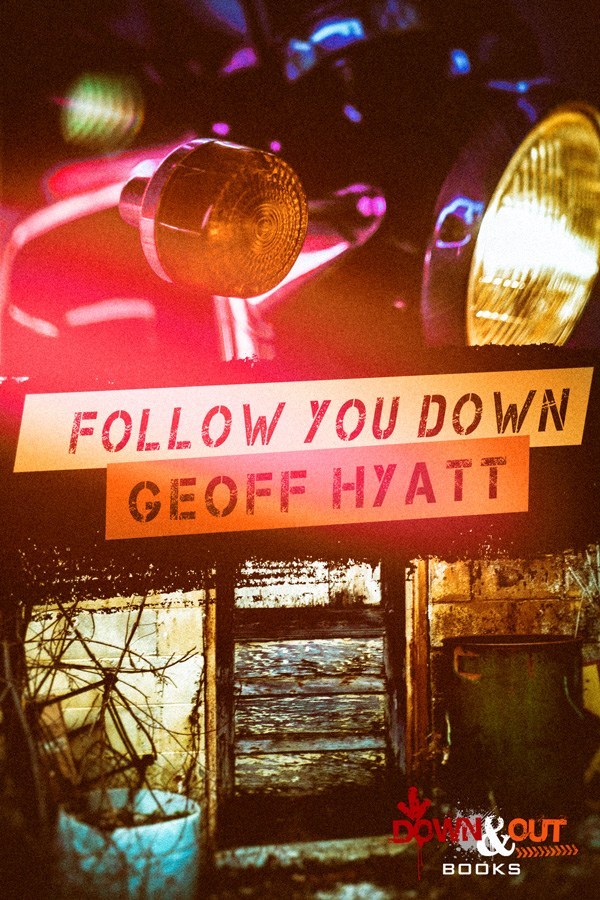 New from Down &amp; Out Books: Follow You Down by Geoff Hyatt. #CrimeFiction #DownAndOutBooks downandoutbooks.com/2020/04/06/new…