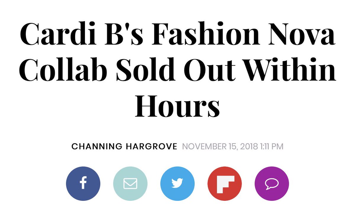 Cardi’s influence and impact reached a new peak in Fall 2018.In November 2018, Cardi launched her first collection with Fashion Nova. The line SOLD OUT in 3 hours despite being released at 12am EST. The collection also helped FN become the #1 googled fashion brand in 2018.
