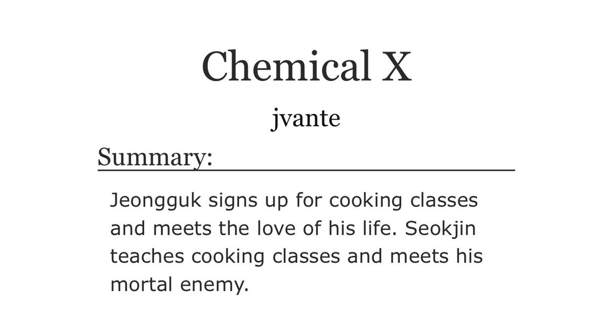 chemical x- jinkook- cooking classes au idk what to call this- HONESTLY SO FUNNY JUNGKOOKS BRAVE BUT JIN’S BRAVER- a chaotic and comedic mess with a lot of flirting :’))) https://archiveofourown.org/works/16786747 