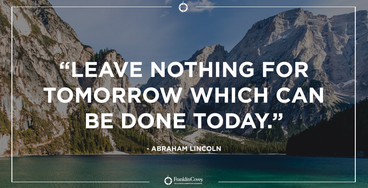 franklincovey's tweet photo. "Leave nothing for tomorrow which can be done today." - Abraham Lincoln #planning #priorities #QOTD https://t.co/svtBF7dI35