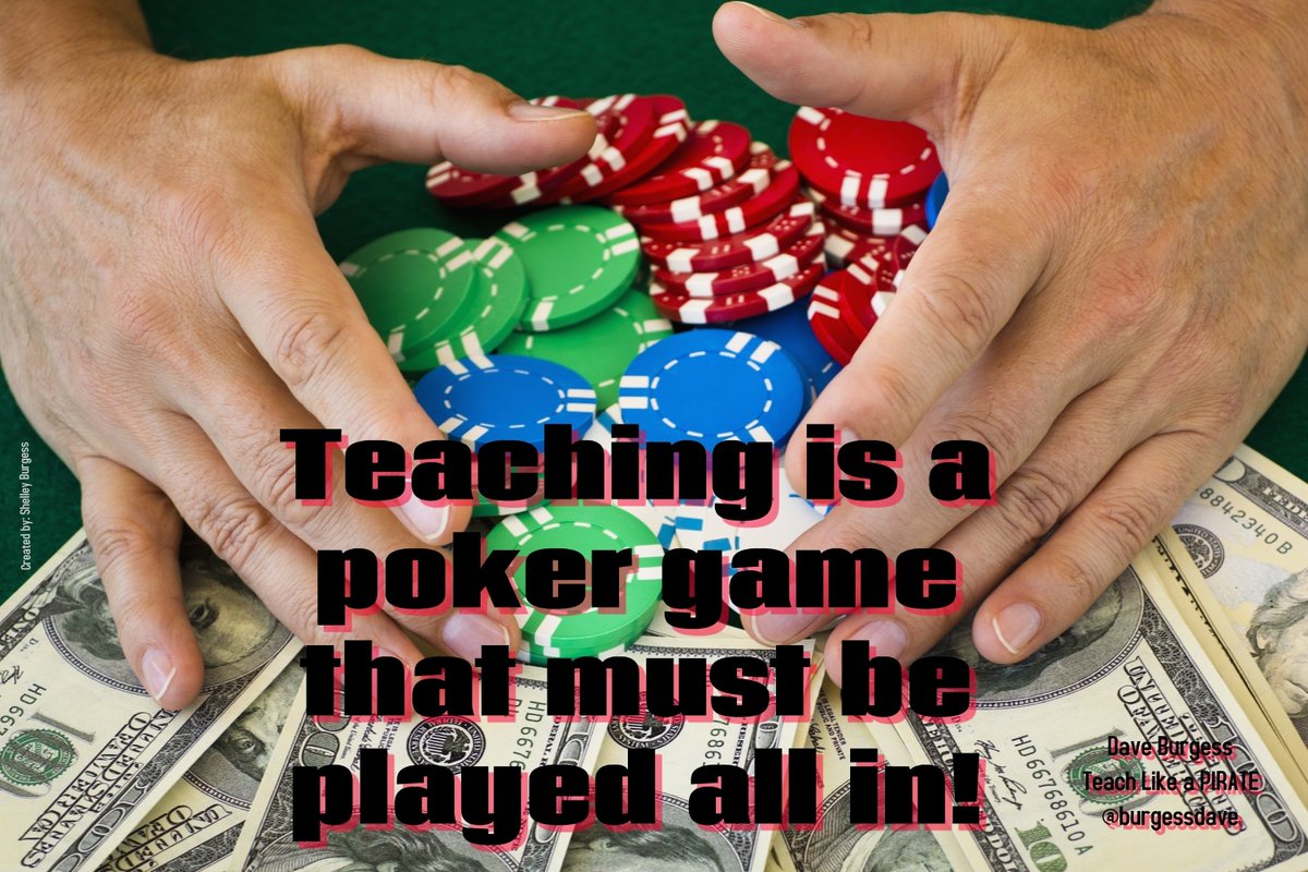 "Teaching is a poker game that must be played all in"
