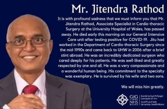 RIP Jitendra Rathod. His NHS colleagues in Cardiff have paid tribute to the father of two as an "incredibly dedicated surgeon, well-liked and greatly respected by one and all".  https://www.walesonline.co.uk/news/wales-news/heart-surgeon-dead-coronavirus-cardiff-18053766