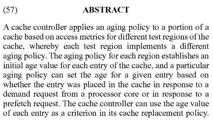 Patent: Selecting cache aging policy for prefetches based on cache test regions - AMDThis patent has great potential for improving the overall performance of future AMD processors. I recommend reading the articles cited in the patent.More details:  http://www.freepatentsonline.com/10509732.pdf 