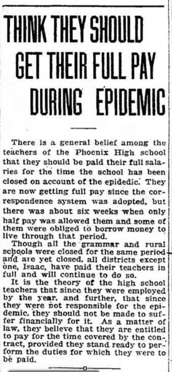 Nov. 22, 1918: "There is a general belief among the teachers of the Phoenix High school that they should be paid their full salaries for the time the school has been closed on account of the epidemic..."