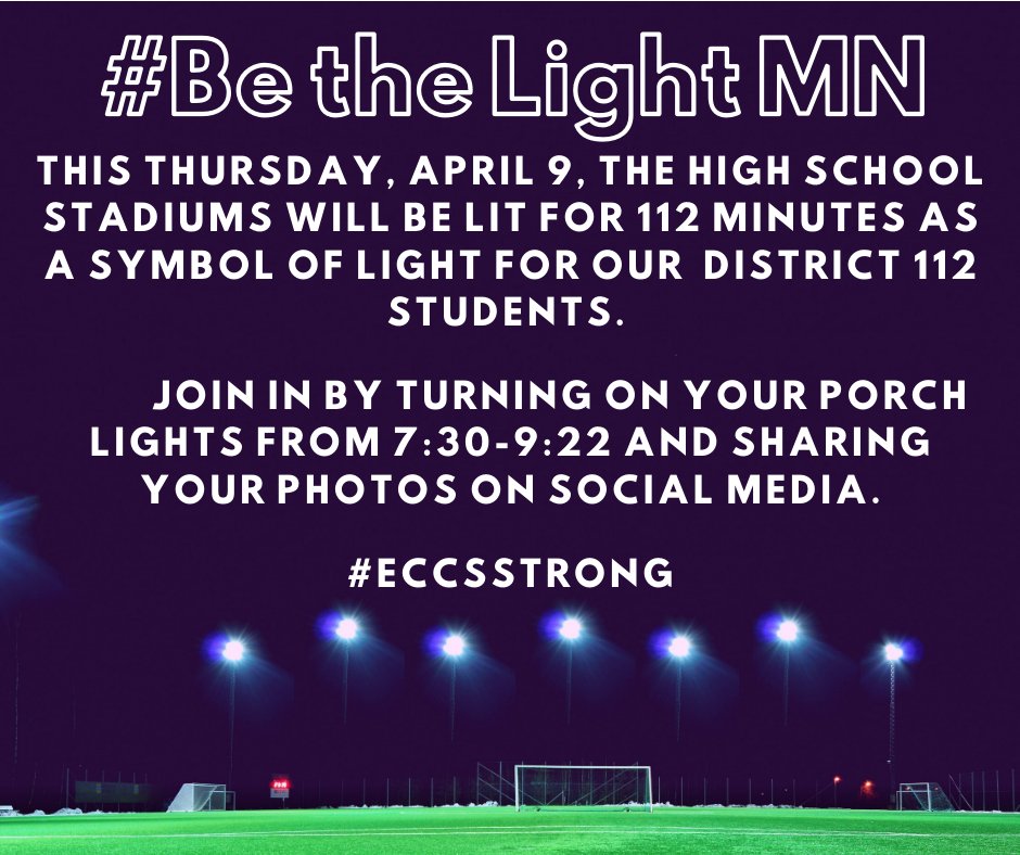 #BeTheLightMN this Thursday, the high school stadiums will be lit for 112 minutes as a symbol of light for our District 112 students. Join from home by turning on your porch lights from 7:30-9:22. We would love to see your homes and streets lit up on social media. #ECCSSTRONG