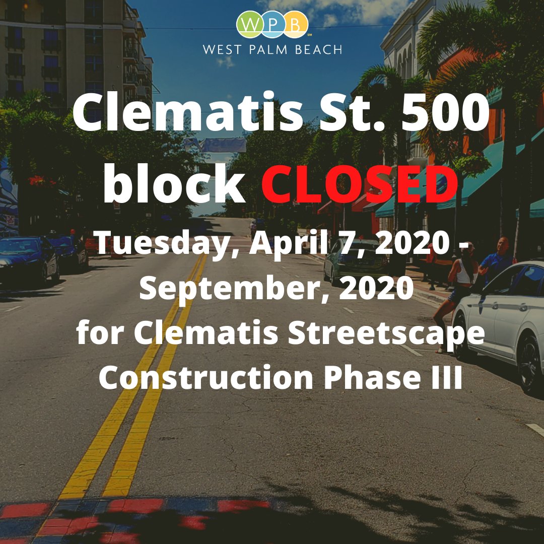 City Of West Palm Beach Attention The 500 Block Of Clematis Street Will Be Closed To Traffic Beginning Tomorrow Tuesday April 7 As Part Of The Clematis Streetscape Improvements