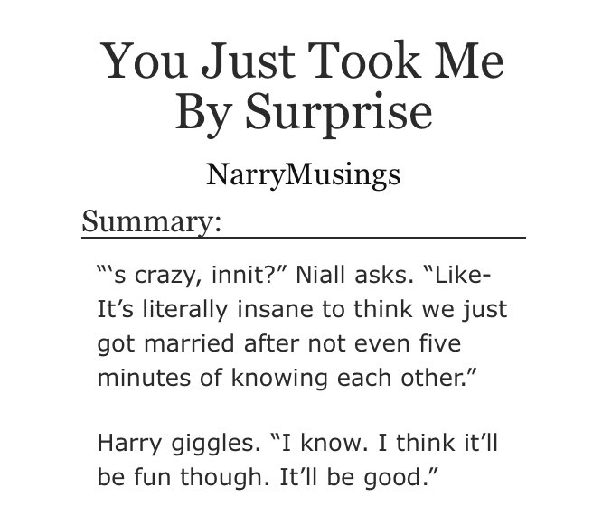 “You Just Took Me By Surprise” by NarryMusings•married at first sight au•strangers to loversnarry getting married at first sight? yes thank you.chaptered fic, also got a part 2! https://archiveofourown.org/works/16195532/chapters/37848404?view_adult=true