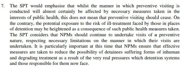 In further advice to NPM's the UN SPT empasises that COVID-19 should not be a reason to cease visiting places of detention. Rather it highlights its importance given this is a period of heightened risk of mistreatement.