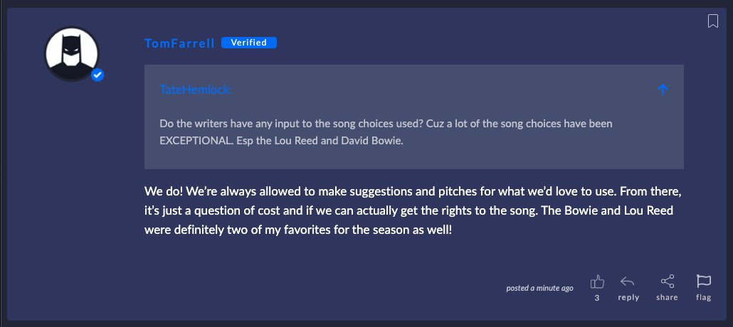 "Do the writers have any input to the song choices used? Cuz a lot of the song choices have been EXCEPTIONAL. Esp the Lou Reed and David Bowie."