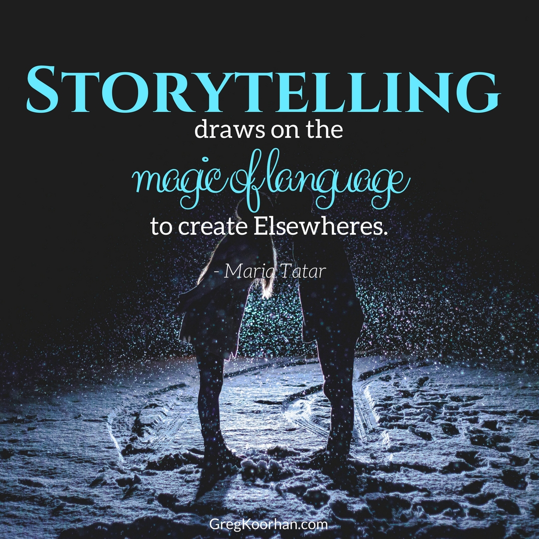 Storytelling draws on the magic of language to create elsewheres. #MariaTatar #storytelling #greatstories #inspire