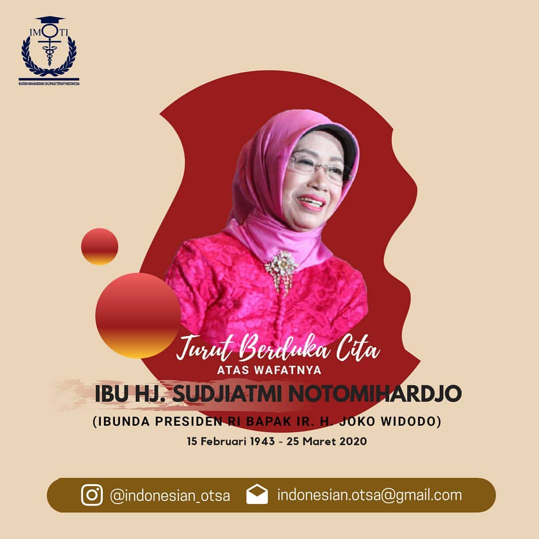 Indonesian_OTSA's tweet photo. [ DUKA CITA ]

Kami segenap Ikatan Mahasiswa Okupasi Terapi Indonesia, turut berduka cita atas wafatnya 
Ibu Hj. Sudjiatmi Notomihardjo
(Ibunda Presiden Ir. H. Jokowi Widodo)
Semoga amal dan ibadahnya diterima disisi Tuhan Yang Maha Esa, Aamiin. https://t.co/FT9v7O8El0