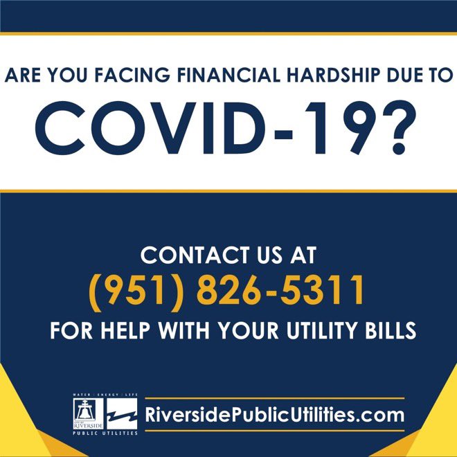 Facing financial hardship due to COVID-19?

If so, please contact <a href="/RPUnews/">Riverside Public Utilities (RPU)</a> at 311 to discuss options available for paying your bill after the COVID-19 emergency. As a reminder to ALL customers, NO utility shut offs will be undertaken during this emergency.
RiversideCA.gov/COVID-19