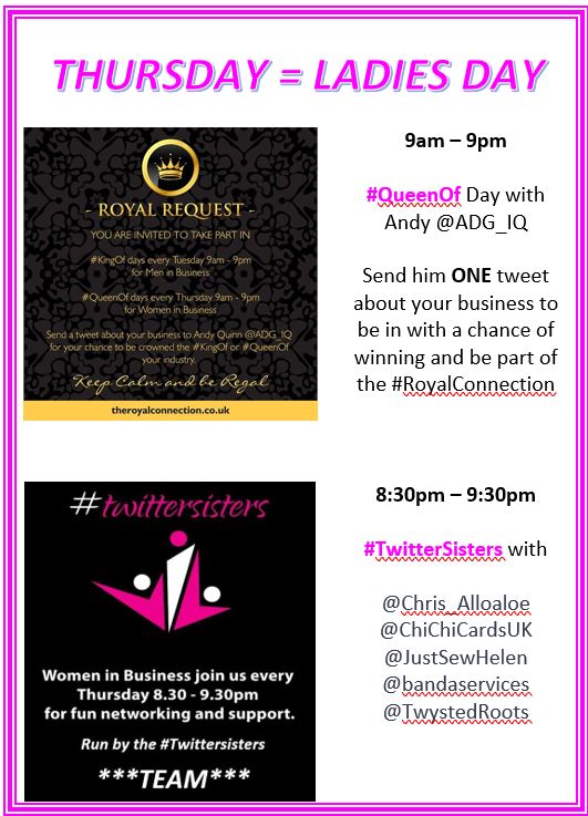 THURSDAY      =    LADIES DAY

#QueenOf  between 9am - 9pm with Andy <a href="/ADG_IQ/">Andy Quinn</a>

#Twittersisters  at 8:30pm with the TEAM

<a href="/ChiChiCardsUK/">Chi Chi Cards UK</a>
<a href="/JustSewHelen/">Just Sew Helen</a>
<a href="/TwystedRoots/">Clair</a>
<a href="/bandaservices/">Blossom & Achieve</a>

NOT FORGETTING

#womaninbizhour at 7pm - 8pm 

(every weekday) with 

@HealthyLondonUK