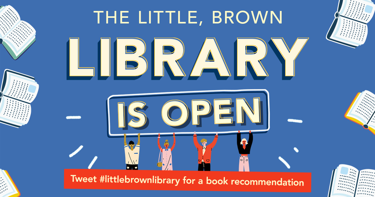 THE LITTLE, BROWN LIBRARY IS OFFICIALLY OPEN! 

Are you in need of some reading inspiration? Share a book you've loved using #LittleBrownLibrary and we will respond with a personal recommendation.