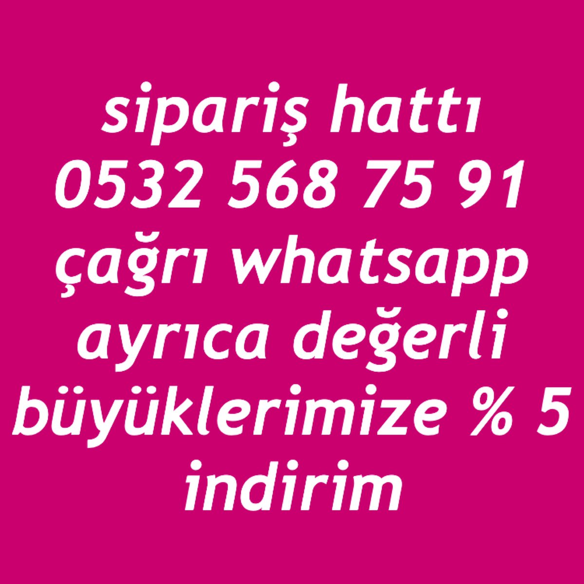 Sipariş hattımız 
05325687591