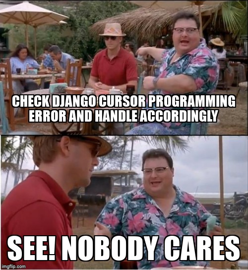 overflow_meme's tweet image. Check django Cursor Programming Error and Handle accordingly stackoverflow.com/questions/6086… #databasecursor #postgresql #django