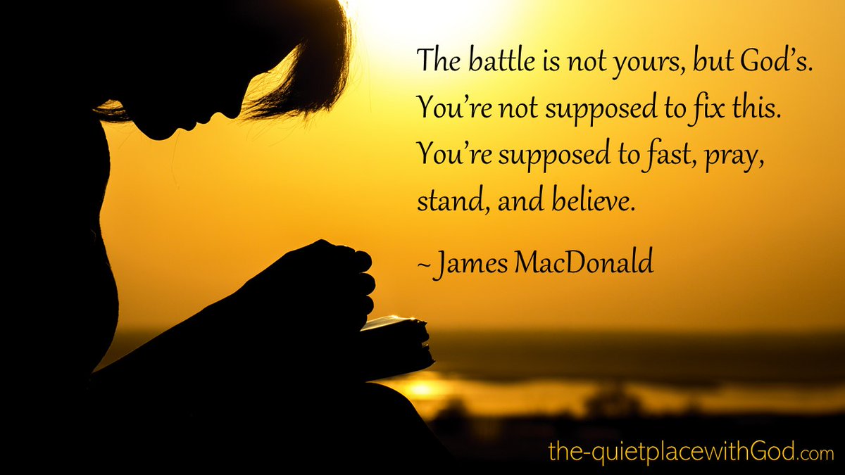 _aquietplace's tweet photo. The battle is not yours, but God's. You're not supposed to fix this. You're supposed to fast, pray, stand and believe. ~James MacDonald https://t.co/UUTOowGxYb