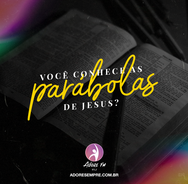 Bom dia queridos Adoradores, como vocês estão? Estamos querendo trazer novos conteúdos para vocês, então contem pra gente... Vocês conhecem as parábolas de Jesus?