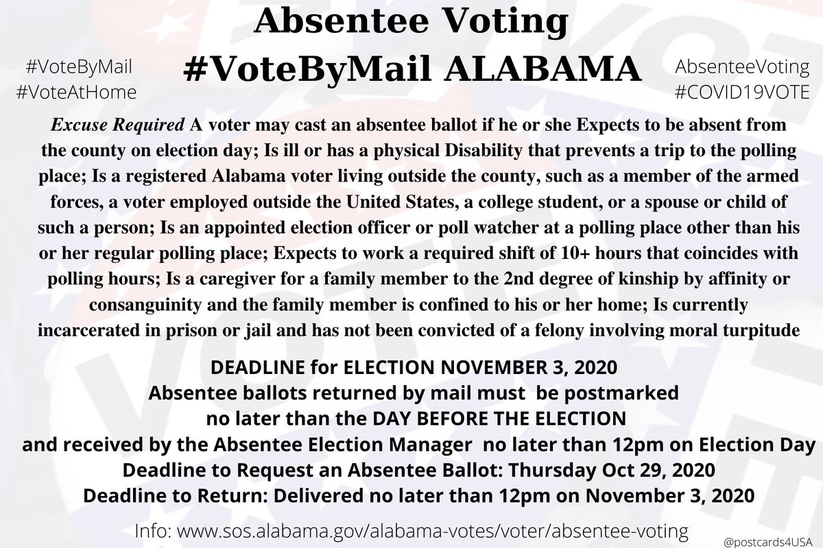 ALABAMA  #AL  #VoteByMail Application:  https://www.sos.alabama.gov/sites/default/files/Regular%20Absentee%20App%20Fillable.pdfCounty Absentee Election Manager Addresses https://www.sos.alabama.gov/city-county-lookup/absentee-election-managerInfo:  https://www.sos.alabama.gov/alabama-votes/voter/absentee-votingEmergency Absentee Ballot  https://www.sos.alabama.gov/sites/default/files/Emergency%20Absentee%20App%20Fillable.pdf #AbsenteeVoting #DemCastAL THREAD  #PostcardsforAmerica