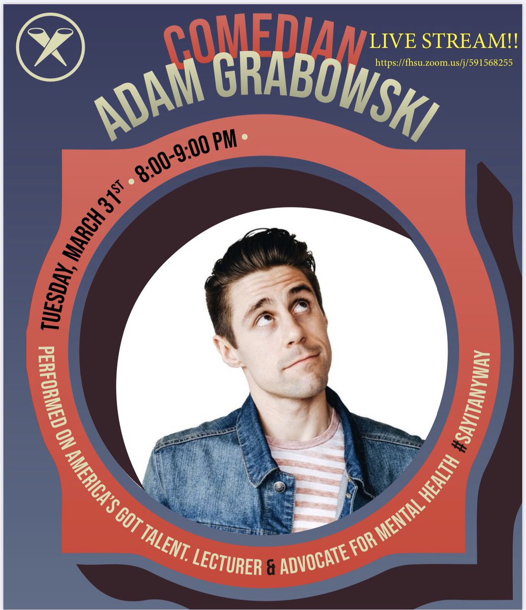 Attention FHSU Students! Comedian Adam Grabowski Tuesday, March 31 at 8pm as a LIVE STREAM event via Zoom. We will have some t-shirts to give out during the event and students can follow along on social media. We will share the link fhsu.zoom.us/j/591568255