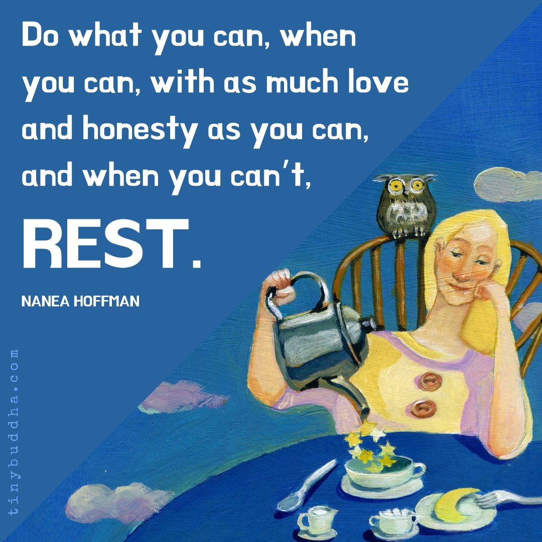 tinybuddha's tweet image. "Do what you can, when you can, with as much love and honesty as you can, and when you can't, rest." ~Nanea Hoffman