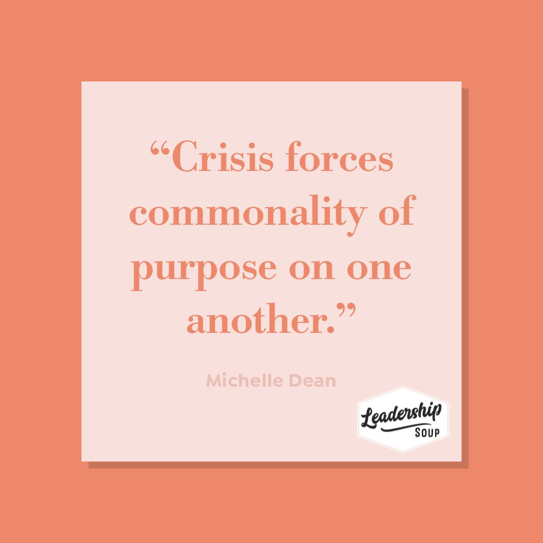 LeadershipSoup's tweet photo. “Crisis forces commonality of purpose on one another.” Michelle Dean https://t.co/ldZMTdxJKH