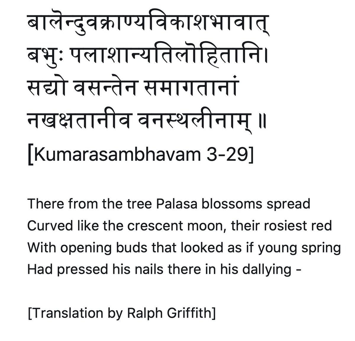 A beautiful verse from Kalidasa's Kumarasambhava (3rd Canto) where Indra sends forth Kama to usher untimely spring. Here is one where the poet says that the red Palasa buds (see picture below)suddenly shone and looked like the red marks of nails inflicted by a lover (spring).