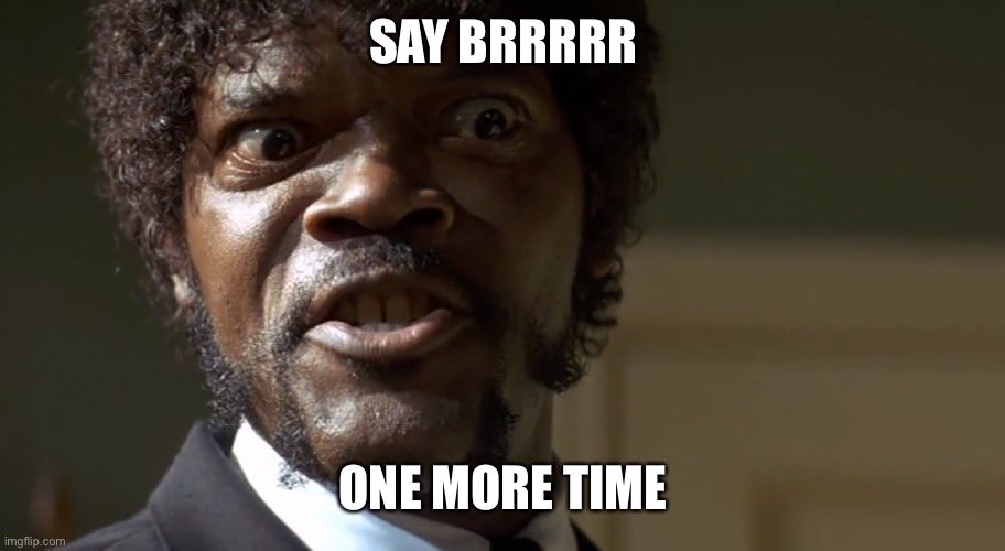 Say brrrrr one more time