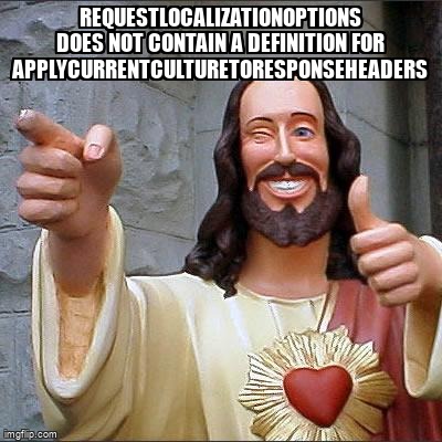 overflow_meme's tweet image. RequestLocalizationOptions does not contain a definition for ApplyCurrentCultureToResponseHeaders stackoverflow.com/questions/6003… #aspnetcore31 #c#