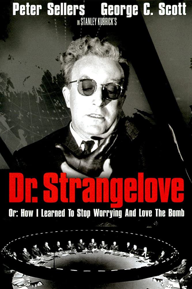 Dr. Strangelove (1964)- yea if you haven’t watched by now please do???- friggin great satire film about the cold war- quotes that are v relevant today