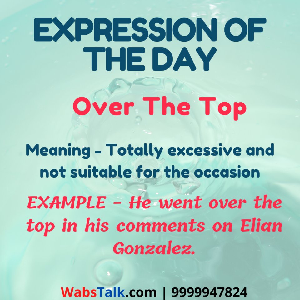 Twitter 上的 Wabs Talk 9999947824) #EXPRESSION OF #DAY •Over The #Top #Meaning - #Totally #excessive and not #suitable for the #occasion #EXAMPLE - He went #over #top in