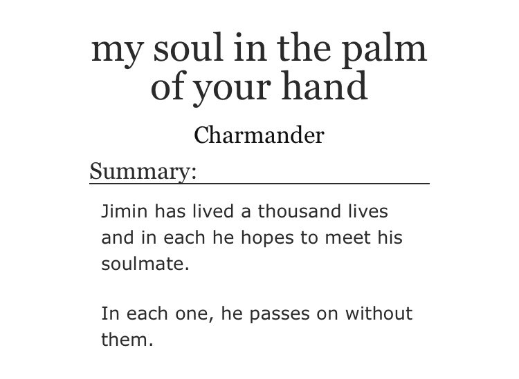 ➳「 my soul in the palm of your hand 」‧₊˚࿐< link:  http://archiveofourown.org/works/15445764  > ♡︎ - reincarnation ♡ - there’s angst, fluff and smut in this  ♡ - happy ending ♡ - bring your box of tissues, you will need it ♡︎ - the writing is great ♡ - 1000/10